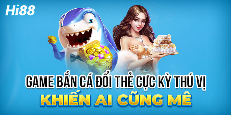 Bắn cá Hi88 Hi88 giúp người chơi có nhiều trải nghiệm thú vị