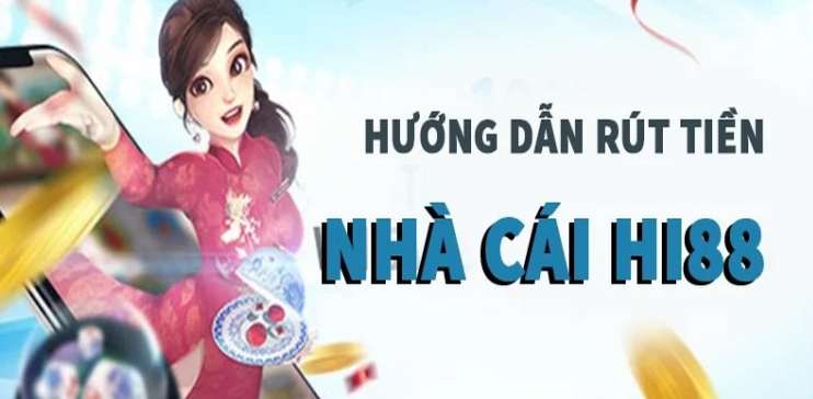 Hướng dẫn chi tiết cách rút tiền Hi88 nhanh chóng