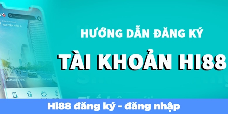 Hướng dẫn đăng ký Hi88 siêu tốc cho tân thủ