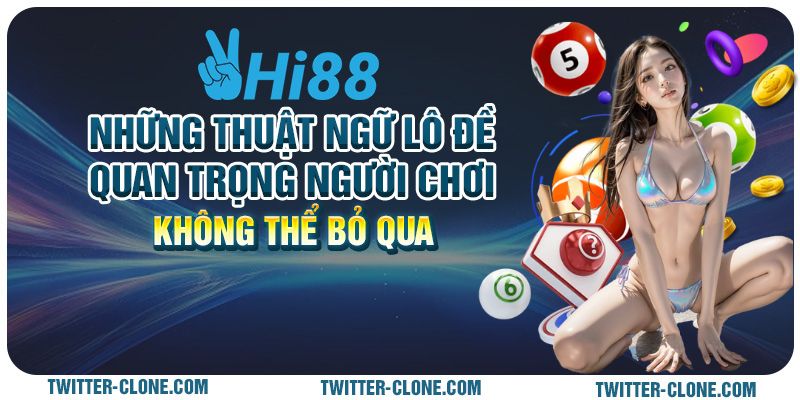 Những thuật ngữ lô đề quan trọng người chơi không thể bỏ qua