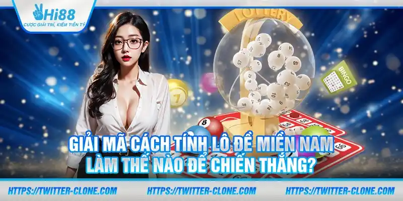 Giải mã cách tính lô đề miền nam: Làm thế nào để chiến thắng?