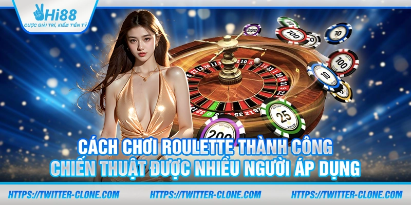 Cách chơi Roulette thành công: Chiến thuật được nhiều người áp dụng