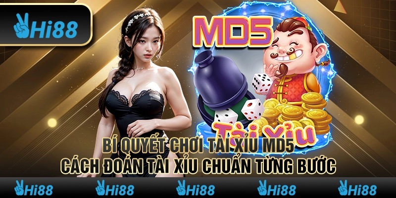 Bí quyết chơi tài xỉu MD5: Cách đoán tài xỉu chuẩn từng bước