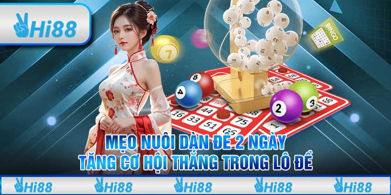 Mẹo chơi dàn đề nuôi 2 ngày: Tăng cơ hội thắng trong lô đề tại Hi88