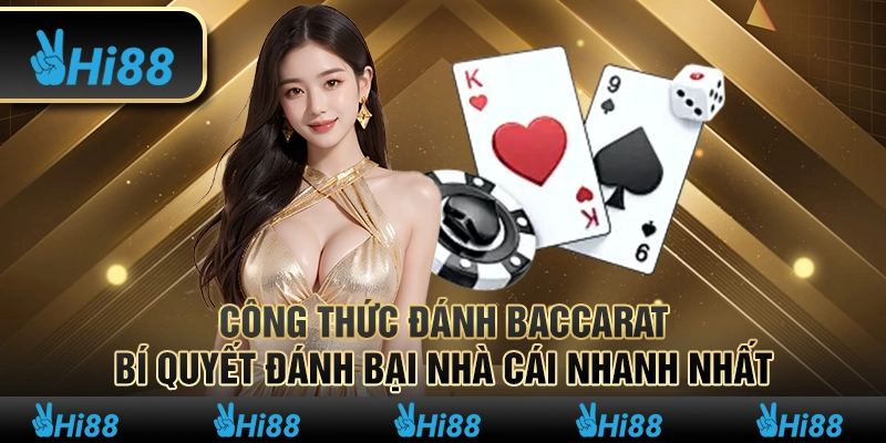 Công thức đánh baccarat - Bí quyết đánh bại nhà cái nhanh nhất