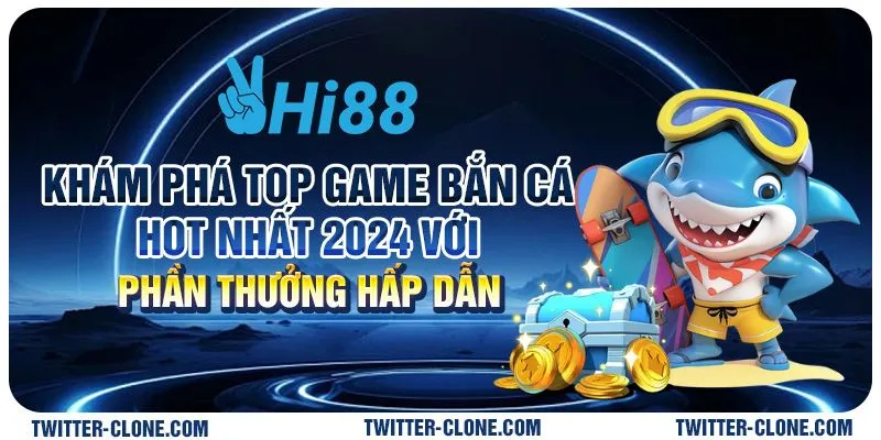 Khám phá top game bắn cá hot nhất 2024 với phần thưởng hấp dẫn