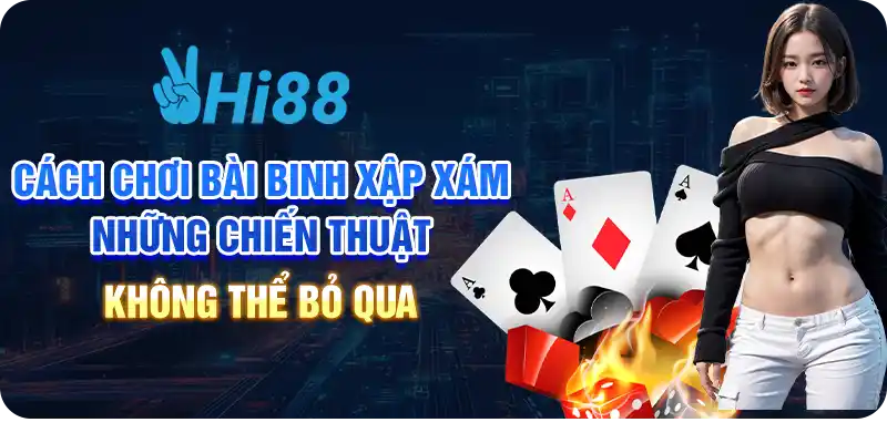 Cách chơi bài Binh Xập Xám: Những chiến thuật không thể bỏ qua