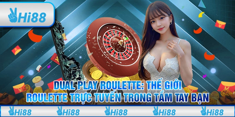 Dual Play Roulette: Thế giới roulette trực tuyến tại Hi88 trong tầm tay bạn