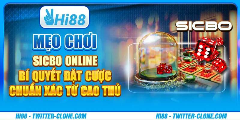 Mẹo chơi Sicbo online - Bí quyết đặt cược chuẩn xác từ cao thủ