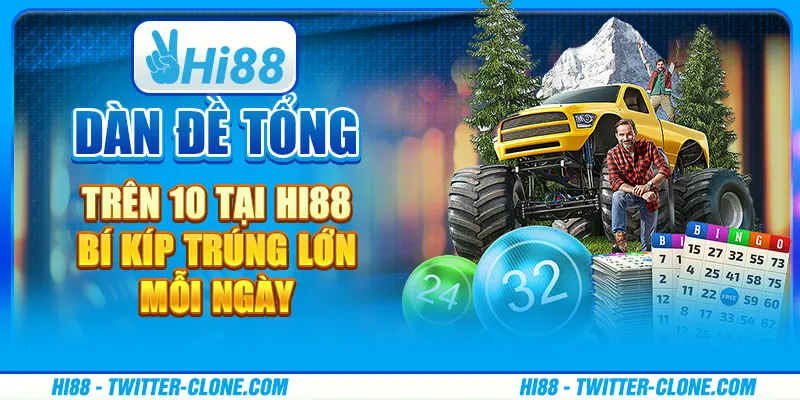 Dàn đề tổng trên 10 tại Hi88 - Bí kíp trúng lớn mỗi ngày