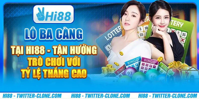 Lô ba càng tại Hi88 - Tận hưởng trò chơi với tỷ lệ thắng cao