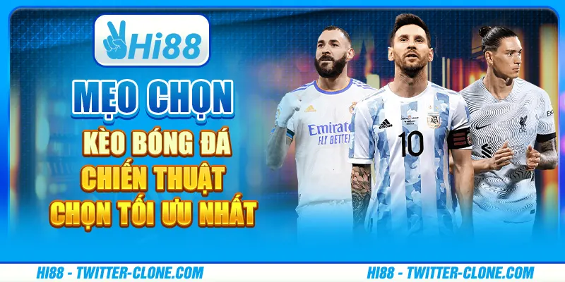 Mẹo chọn kèo bóng đá - Chiến thuật chọn tối ưu nhất