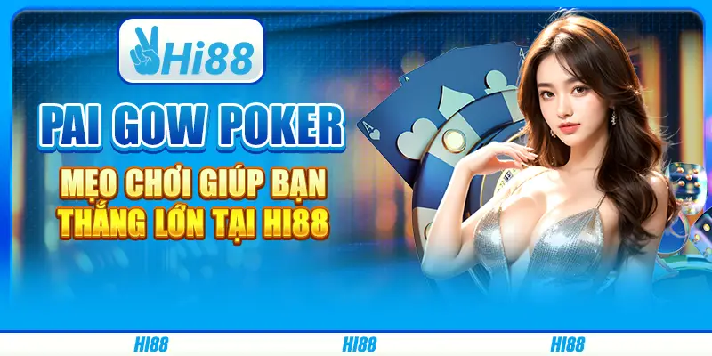 Pai Gow Poker – Mẹo chơi giúp bạn thắng lớn tại Hi88