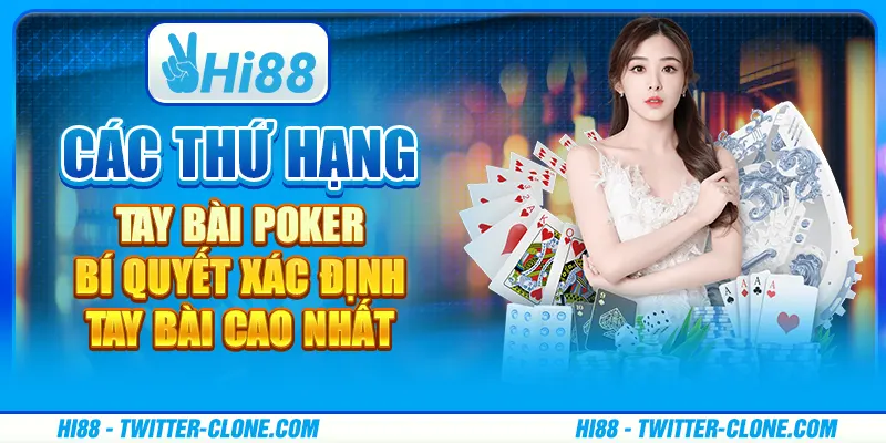 Các thứ hạng tay bài poker - Bí quyết xác định tay bài cao nhất