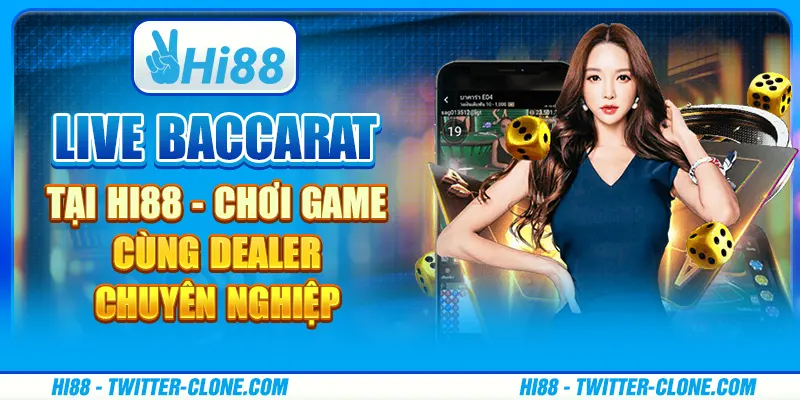 Live Baccarat tại Hi88 - Chơi game cùng dealer chuyên nghiệp