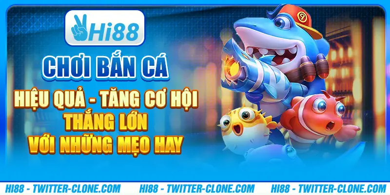 Chơi bắn cá hiệu quả - Tăng cơ hội thắng lớn với những mẹo hay