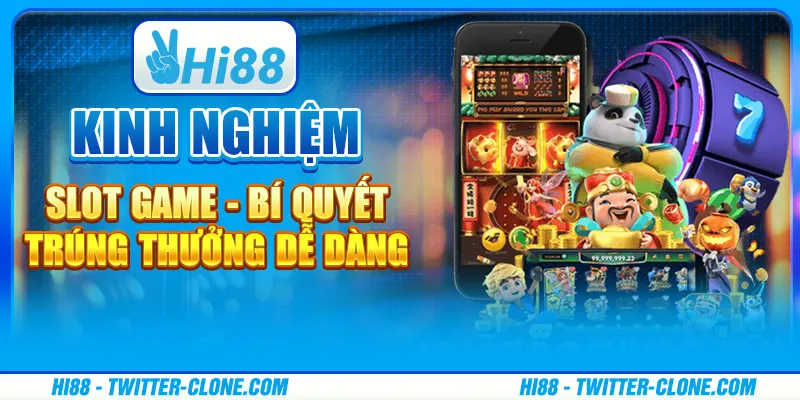 Kinh nghiệm chơi slot game - Bí quyết trúng thưởng dễ dàng