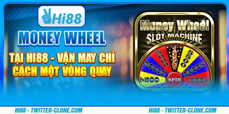 Money Wheel tại Hi88 - Vận may chỉ cách một vòng quay