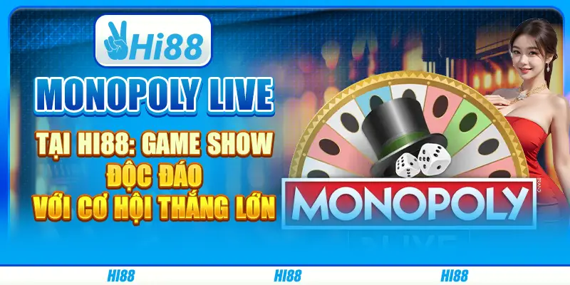 Monopoly Live tại Hi88: Game show độc đáo với cơ hội thắng lớn