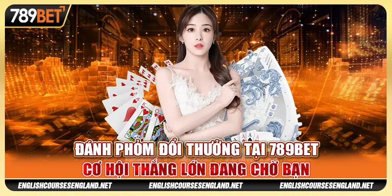 Đánh Phỏm Đổi Thưởng 789BET Cơ Hội Thắng Lớn Đang Chờ Bạn