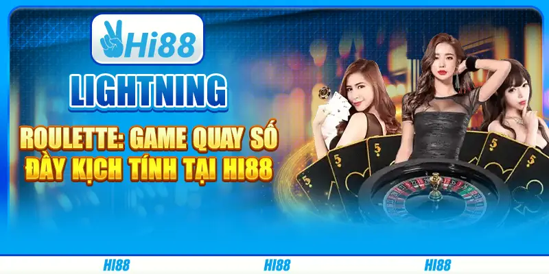 Lightning Roulette: Game quay số đầy kịch tính tại Hi88