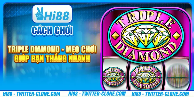 Cách chơi Triple Diamond - Mẹo chơi giúp bạn thắng nhanh