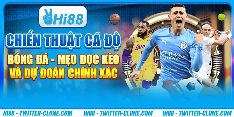 Chiến thuật cá độ bóng đá - Mẹo đọc kèo và dự đoán chính xác