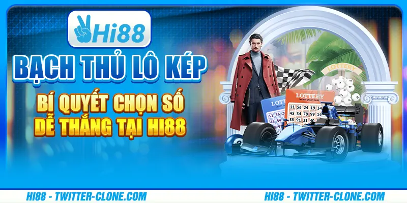 Bạch thủ lô kép - Bí quyết chọn số dễ thắng tại Hi88