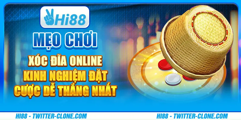 Mẹo chơi xóc đĩa online - Kinh nghiệm đặt cược dễ thắng nhất