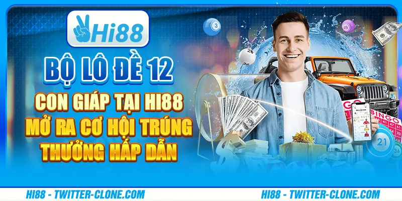 Bộ lô đề 12 con giáp tại Hi88 - Mở ra cơ hội trúng thưởng hấp dẫn