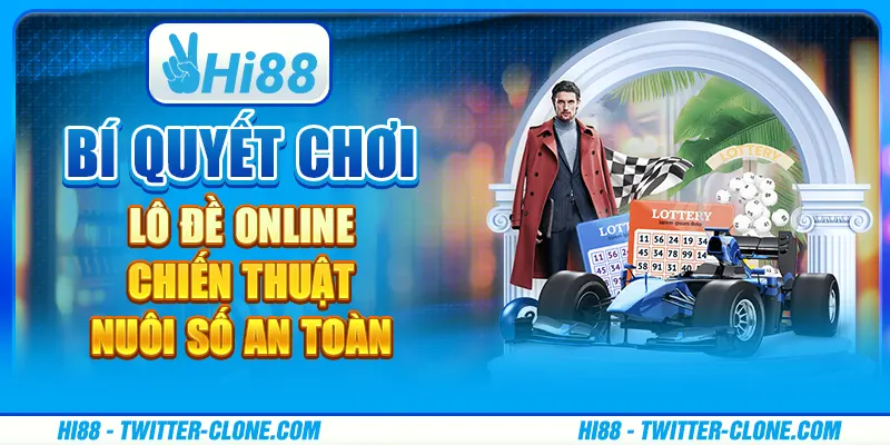 Bí quyết chơi lô đề online - Chiến thuật nuôi số an toàn