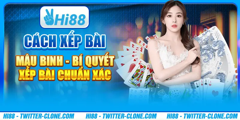 Cách Xếp Bài Mậu Binh - Bí Quyết Xếp Bài Chuẩn Xác