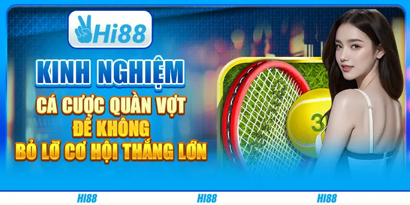 Kinh nghiệm cá cược quần vợt để không bỏ lỡ cơ hội thắng lớn