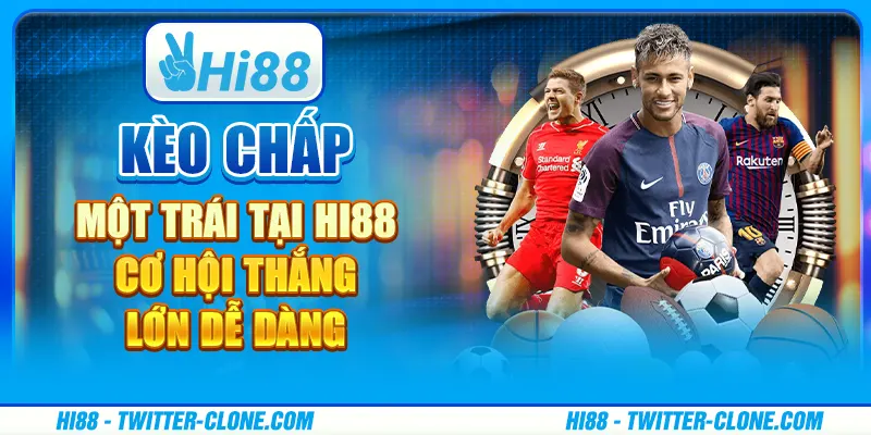 Kèo chấp một trái tại Hi88 - Cơ hội thắng lớn dễ dàng