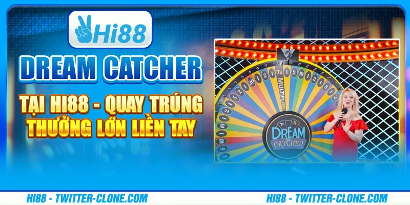 Dream Catcher tại Hi88 - Quay trúng thưởng lớn liền tay