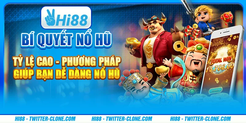 Bí quyết nổ hũ tỷ lệ cao - Phương pháp giúp bạn dễ dàng nổ hũ