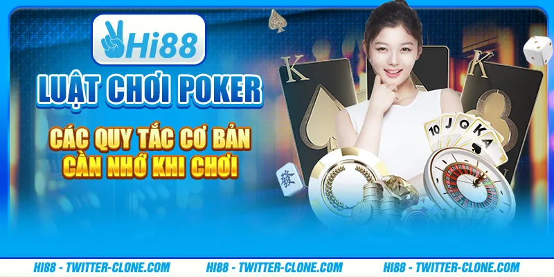 Luật chơi poker - Các quy tắc cơ bản cần nhớ khi chơi