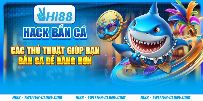 Hack bắn cá - Các thủ thuật giúp bạn bắn cá dễ dàng hơn