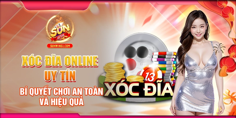 Xóc Đĩa Online Uy Tín: Bí Quyết Chơi An Toàn Và Hiệu Quả