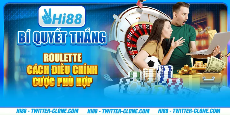 Bí quyết thắng Roulette - Cách điều chỉnh cược phù hợp