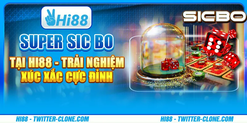 Super Sic Bo tại Hi88 - Trải nghiệm xúc xắc cực đỉnh