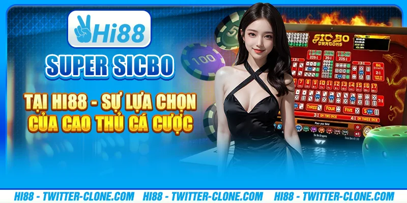 Super Sicbo tại Hi88 - Sự lựa chọn của cao thủ cá cược