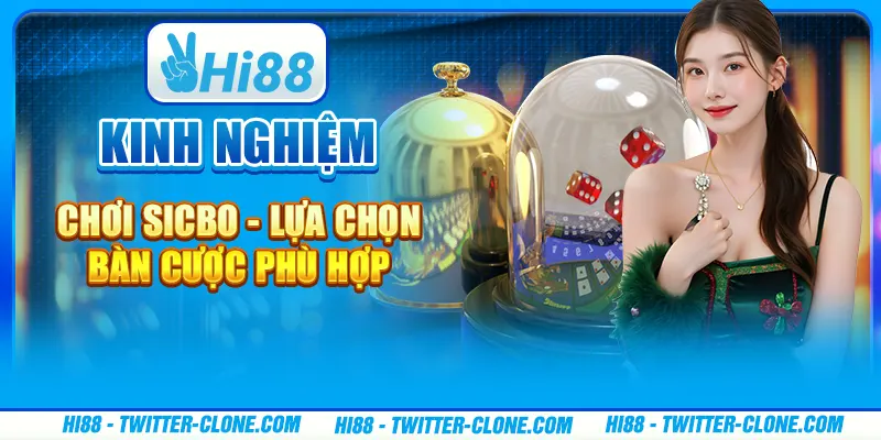 Kinh nghiệm chơi Sicbo - Lựa chọn bàn cược phù hợp