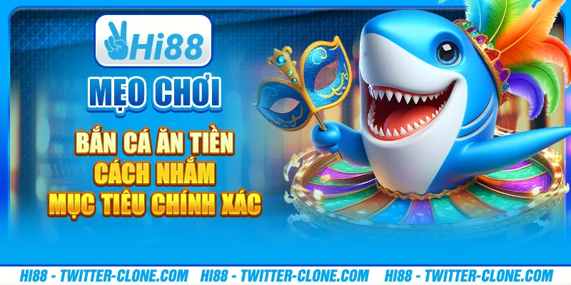 Mẹo chơi bắn cá ăn tiền - Cách nhắm mục tiêu chính xác