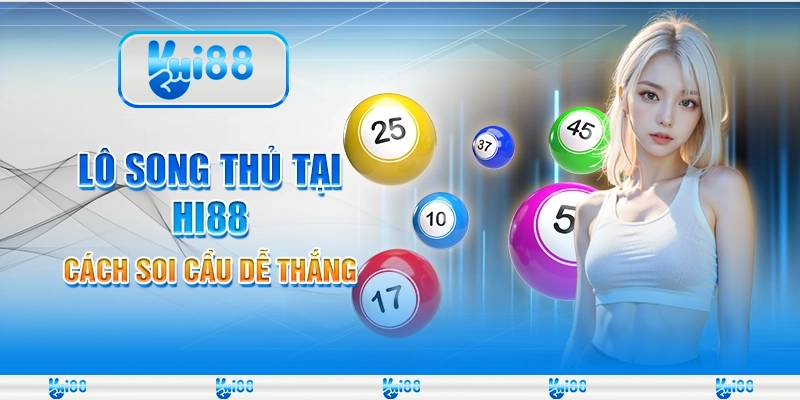 Lô song thủ tại Hi88 - Cách soi cầu dễ thắng