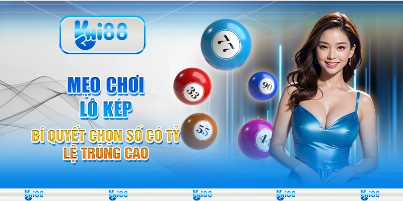 Mẹo chơi lô kép - Bí quyết chọn số có tỷ lệ trúng cao