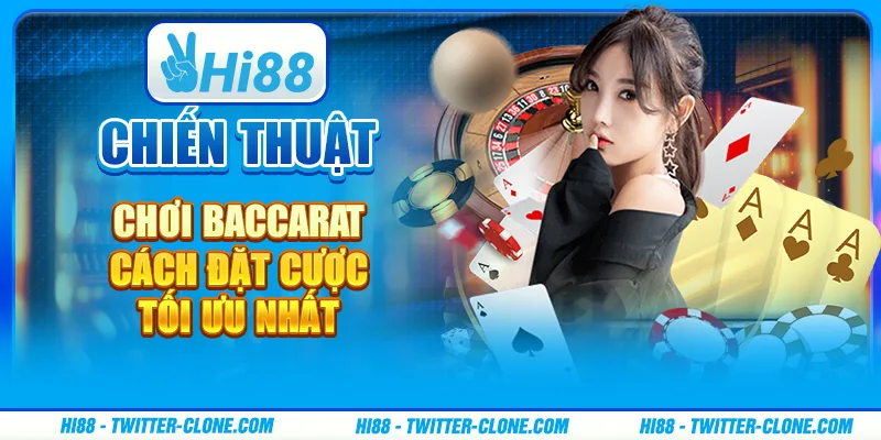 Chiến thuật chơi Baccarat - Cách đặt cược tối ưu nhất