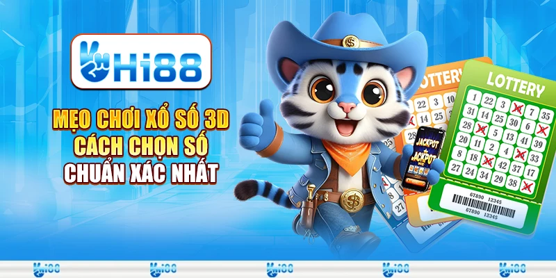 Mẹo chơi xổ số 3D - Cách chọn số chuẩn xác nhất