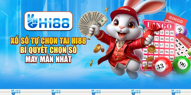 Xổ số tự chọn tại Hi88 - Bí quyết chọn số may mắn nhất